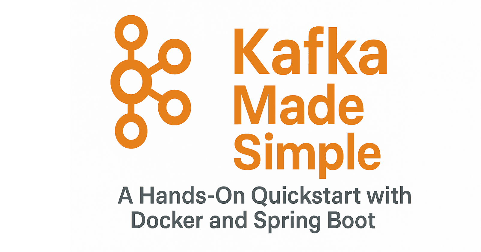 Kafka Made Simple: A Hands-On Quickstart with Docker and Spring Boot