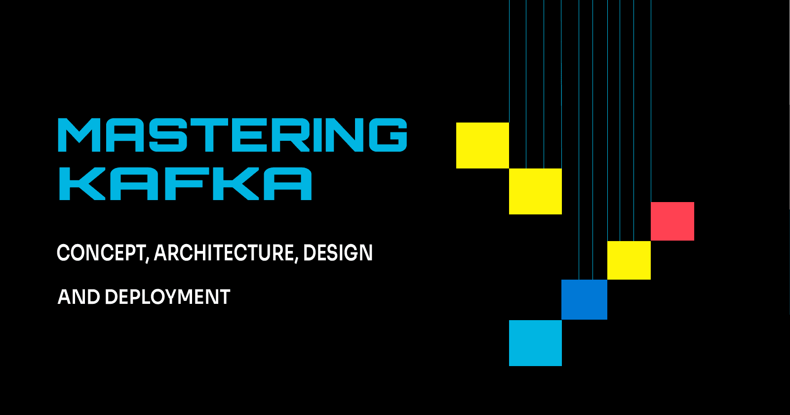 Mastering Kafka: Concept, Architecture, and Deployment